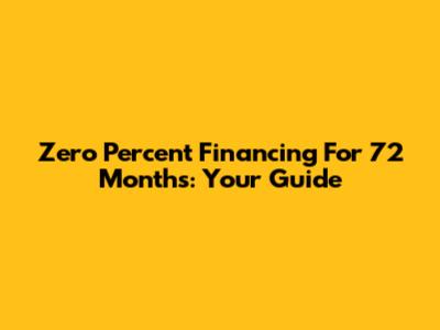 Zero Percent Financing For 72 Months: Your Guide