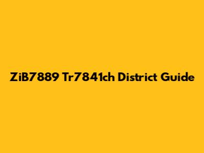 ZiB7889 Tr7841ch District Guide