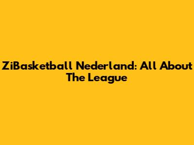 ZiBasketball Nederland: All About The League