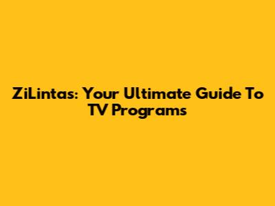 ZiLintas: Your Ultimate Guide To TV Programs