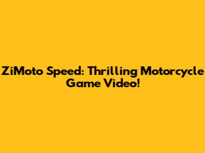 ZiMoto Speed: Thrilling Motorcycle Game Video!