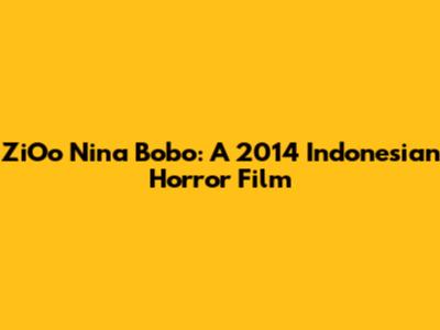 ZiOo Nina Bobo: A 2014 Indonesian Horror Film