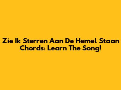 Zie Ik Sterren Aan De Hemel Staan Chords: Learn The Song!