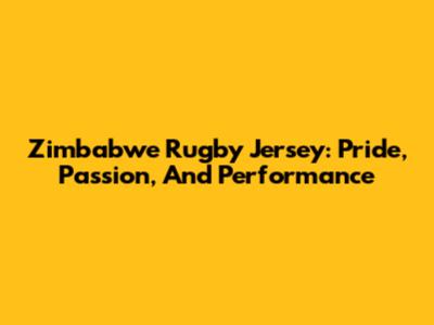 Zimbabwe Rugby Jersey: Pride, Passion, And Performance