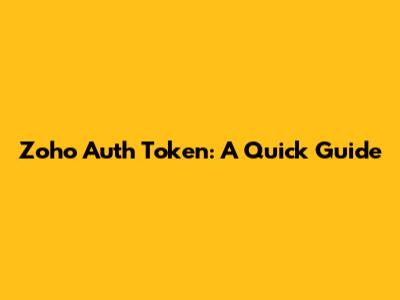 Zoho Auth Token: A Quick Guide