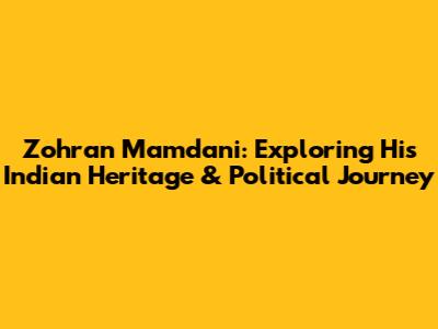 Zohran Mamdani: Exploring His Indian Heritage & Political Journey
