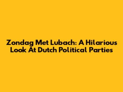 Zondag Met Lubach: A Hilarious Look At Dutch Political Parties