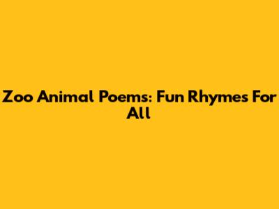Zoo Animal Poems: Fun Rhymes For All