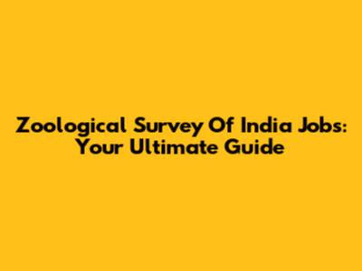 Zoological Survey Of India Jobs: Your Ultimate Guide
