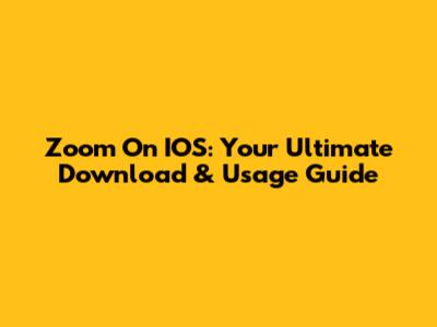 Zoom On IOS: Your Ultimate Download & Usage Guide