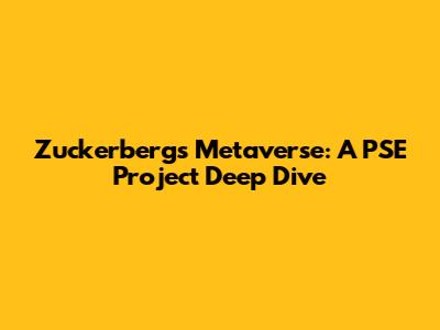Zuckerberg's Metaverse: A PSE Project Deep Dive