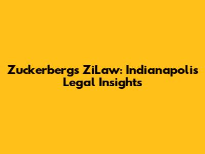 Zuckerberg's ZiLaw: Indianapolis Legal Insights
