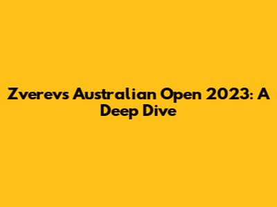 Zverev's Australian Open 2023: A Deep Dive