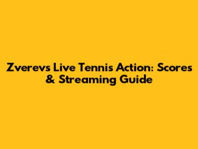 Zverev's Live Tennis Action: Scores & Streaming Guide