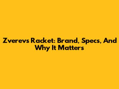 Zverev's Racket: Brand, Specs, And Why It Matters
